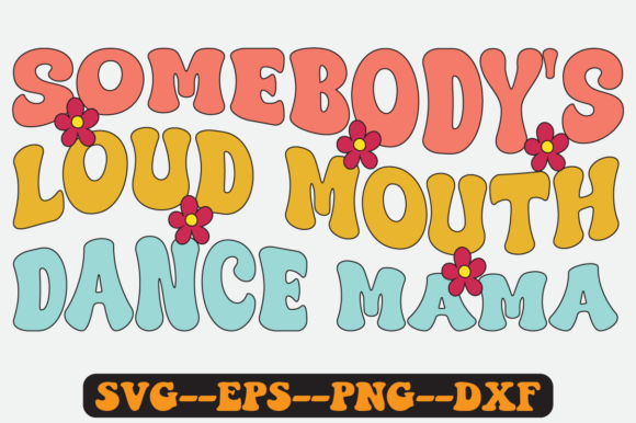 Somebody’s Loud Mouth Dance Mama SVG Review