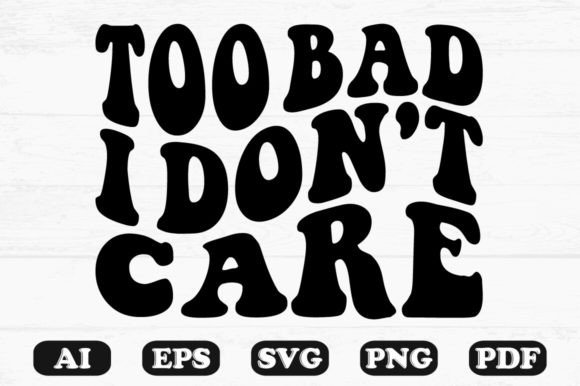 Too Bad I Don’t Care Kids Svg T-shirt Review for Real Projects